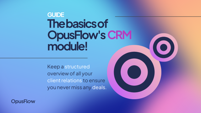 Maximierung der Effizienz mit dem CRM-Modul von OpusFlow